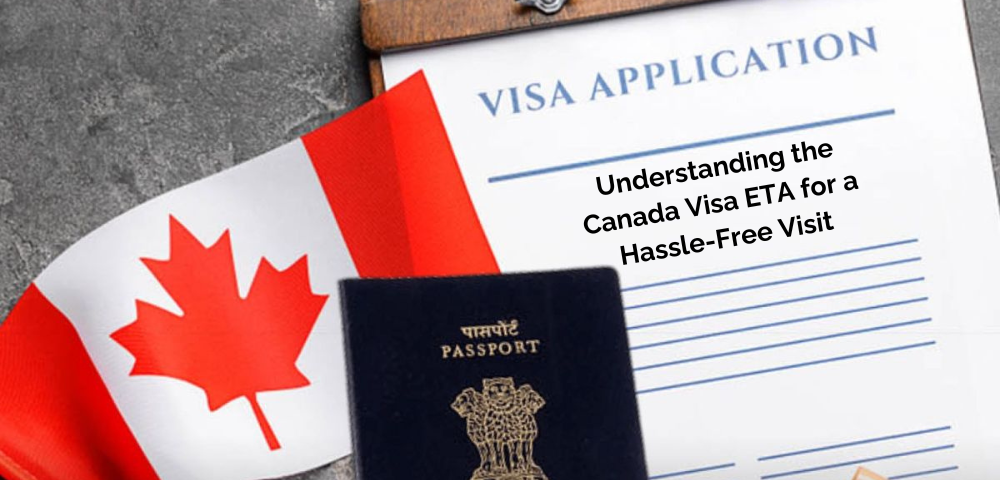 Understanding the Canada Visa ETA for a Hassle-Free Visit